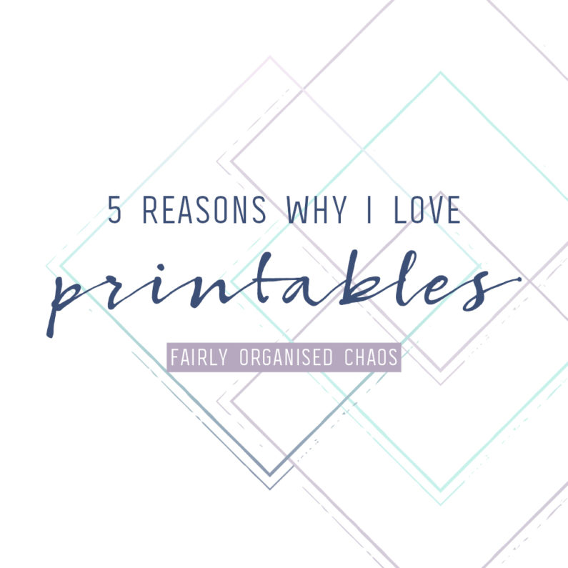 Why I Love Printables