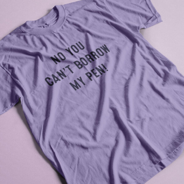 No you can't borrow my pen lavende t-shirt with navy print